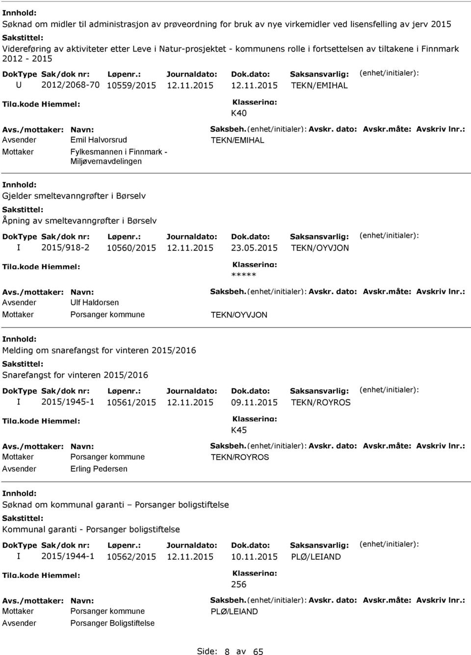 : Avsender Emil Halvorsrud TEKN/EMHAL Mottaker Fylkesmannen i Finnmark - Miljøvernavdelingen Gjelder smeltevanngrøfter i Børselv Åpning av smeltevanngrøfter i Børselv 2015/918-2 1056