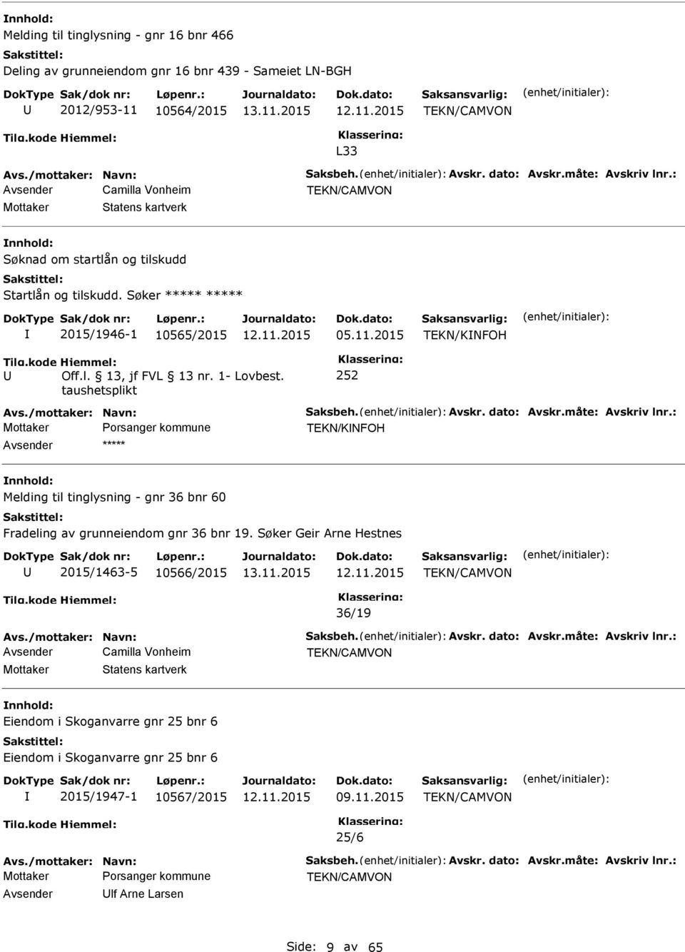 1- Lovbest. taushetsplikt 252 Avs./mottaker: Navn: Saksbeh. Avskr. dato: Avskr.måte: Avskriv lnr.: TEKN/KNFOH Melding til tinglysning - gnr 36 bnr 60 Fradeling av grunneiendom gnr 36 bnr 19.