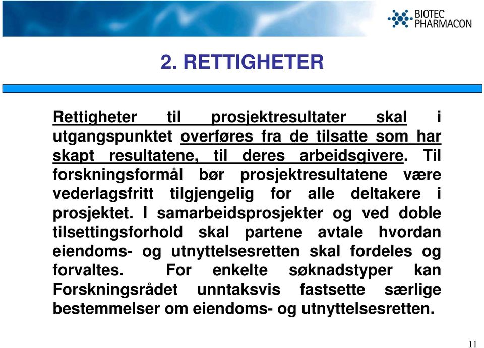 I samarbeidsprosjekter og ved doble tilsettingsforhold skal partene avtale hvordan eiendoms- og utnyttelsesretten skal fordeles og