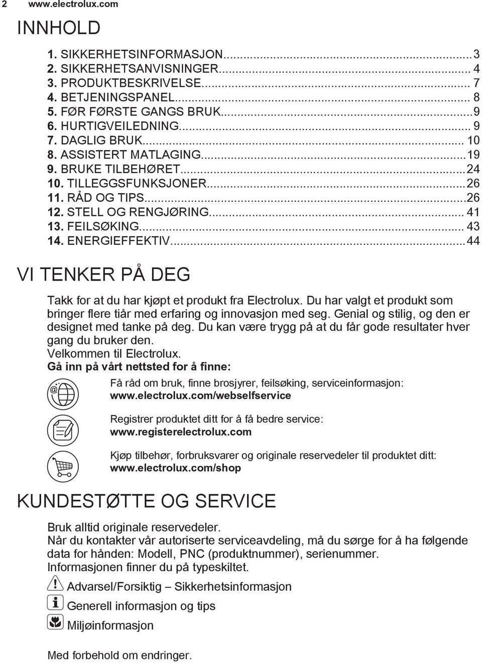 ..44 VI TENKER PÅ DEG Takk for at du har kjøpt et produkt fra Electrolux. Du har valgt et produkt som bringer flere tiår med erfaring og innovasjon med seg.