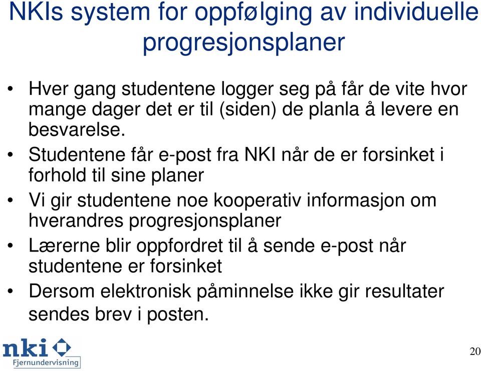 Studentene får e-post fra NKI når de er forsinket i forhold til sine planer Vi gir studentene noe kooperativ