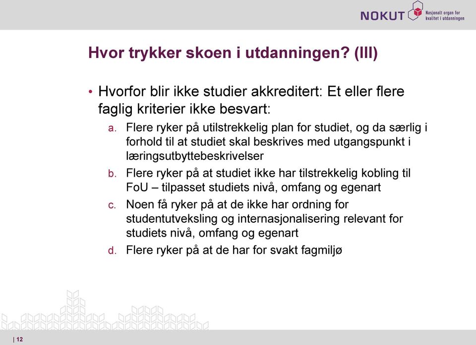 læringsutbyttebeskrivelser b. Flere ryker på at studiet ikke har tilstrekkelig kobling til FoU tilpasset studiets nivå, omfang og egenart c.