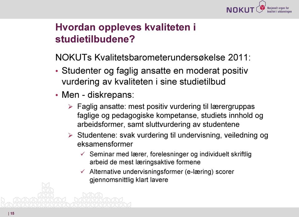 Faglig ansatte: mest positiv vurdering til lærergruppas faglige og pedagogiske kompetanse, studiets innhold og arbeidsformer, samt sluttvurdering av