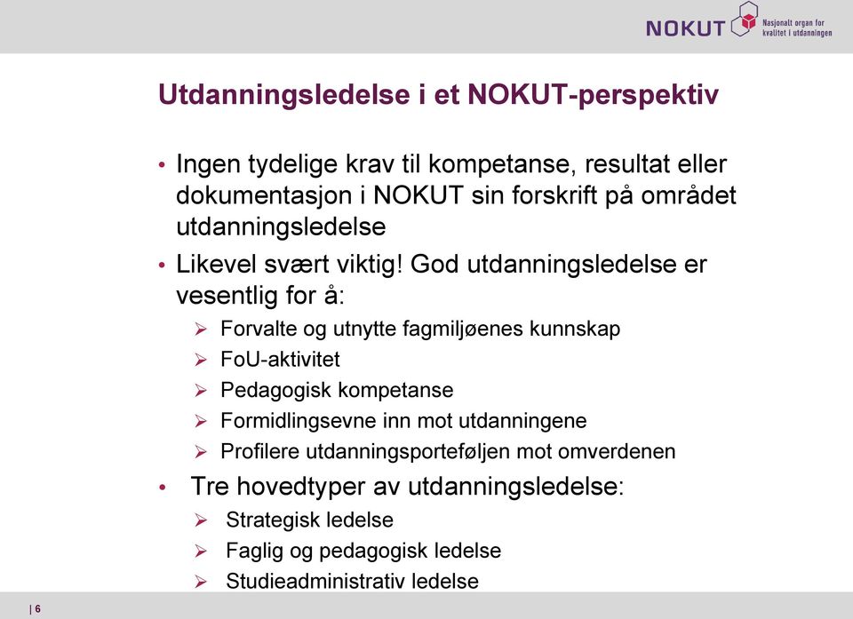 God utdanningsledelse er vesentlig for å: Forvalte og utnytte fagmiljøenes kunnskap FoU-aktivitet Pedagogisk kompetanse