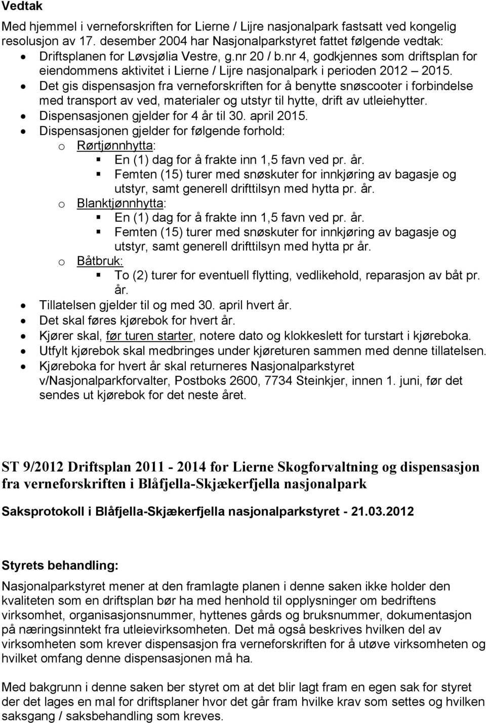 nr 4, godkjennes som driftsplan for eiendommens aktivitet i Lierne / Lijre nasjonalpark i perioden 2012 2015.