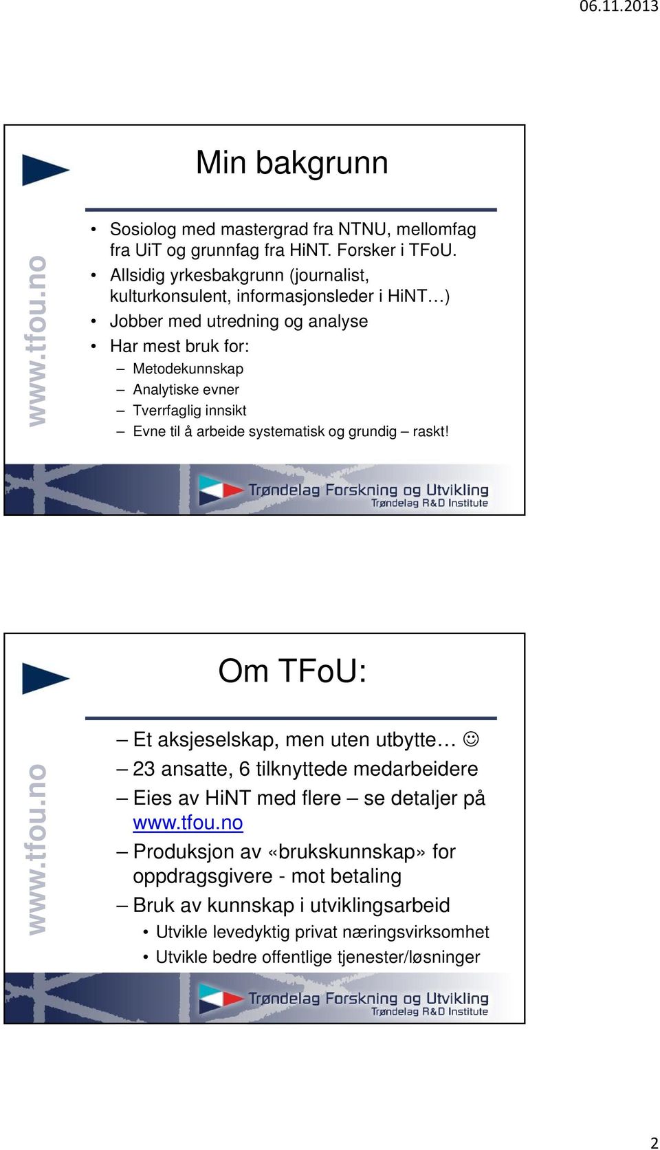 evner Tverrfaglig innsikt Evne til å arbeide systematisk og grundig raskt!