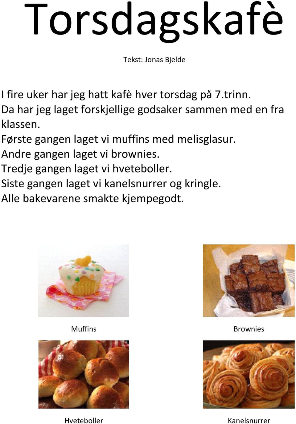 Første gangen laget vi muffins med melisglasur. Andre gangen laget vi brownies.