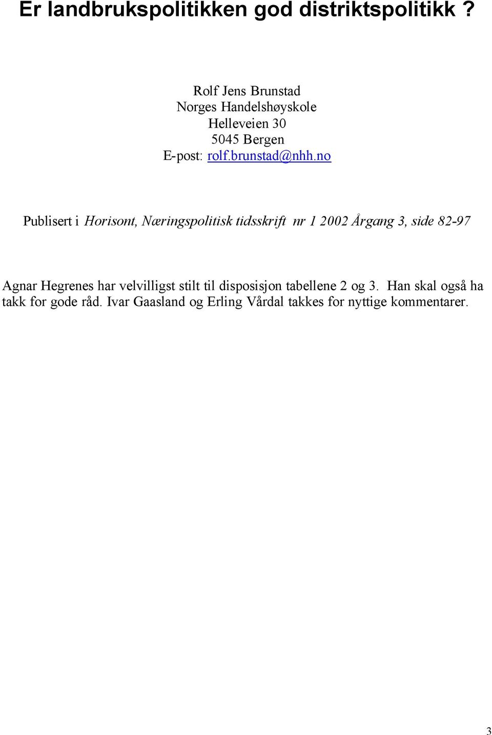 no Publisert i Horisont, Næringspolitisk tidsskrift nr 1 2002 Årgang 3, side 82-97 Agnar Hegrenes