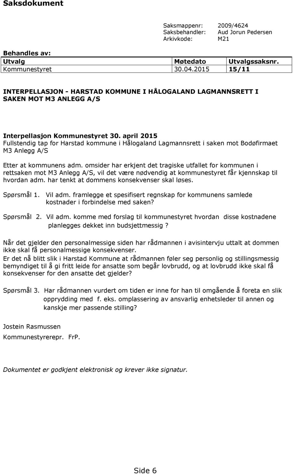 april 2015 Fullstendig tap for Harstad kommune i Hålogaland Lagmannsrett i saken mot Bodøfirmaet M3 Anlegg A/S Etter at kommunens adm.