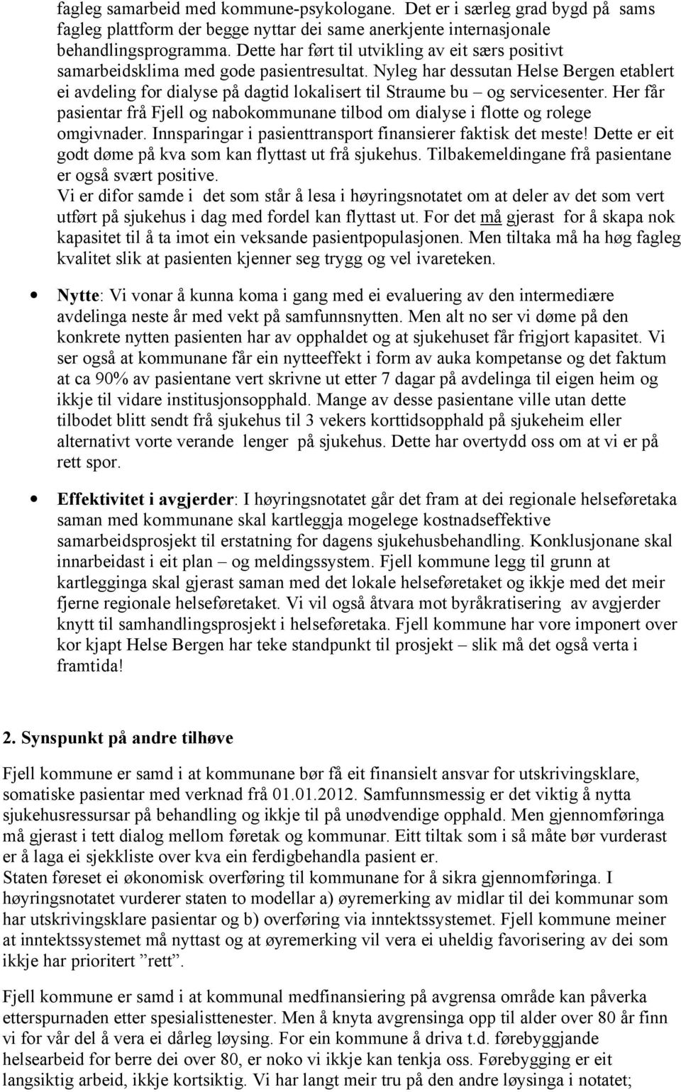 Nyleg har dessutan Helse Bergen etablert ei avdeling for dialyse på dagtid lokalisert til Straume bu og servicesenter.