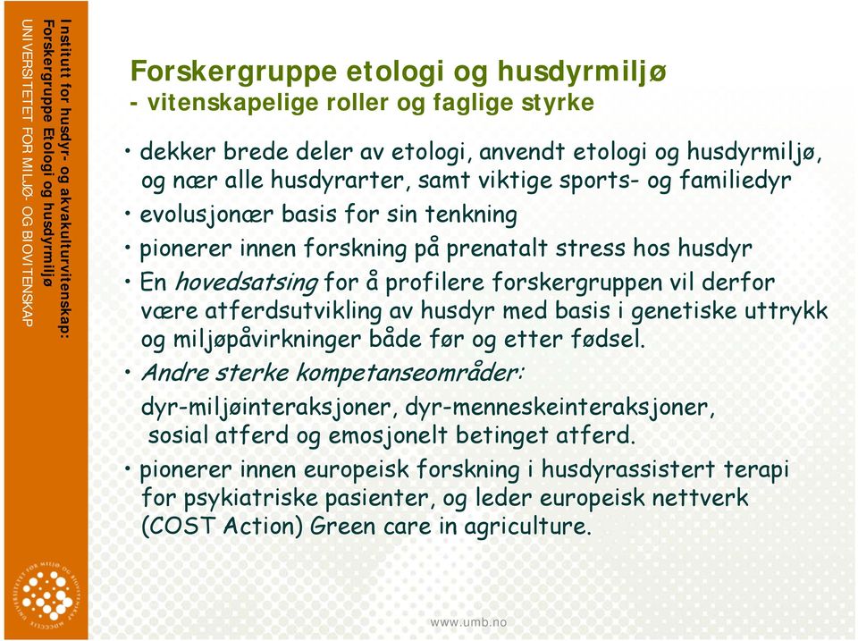 atferdsutvikling av husdyr med basis i genetiske uttrykk og miljøpåvirkninger både før og etter fødsel.