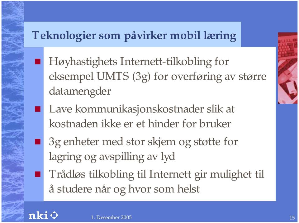 Lave kommunikasjonskostnader slik at kostnaden ikke er et hinder for bruker!