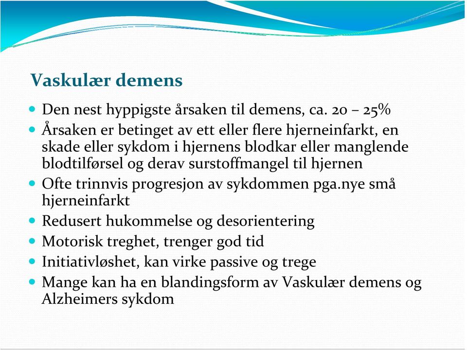 blodtilførsel og derav surstoffmangel til hjernen Ofte trinnvis progresjon av sykdommen pga.