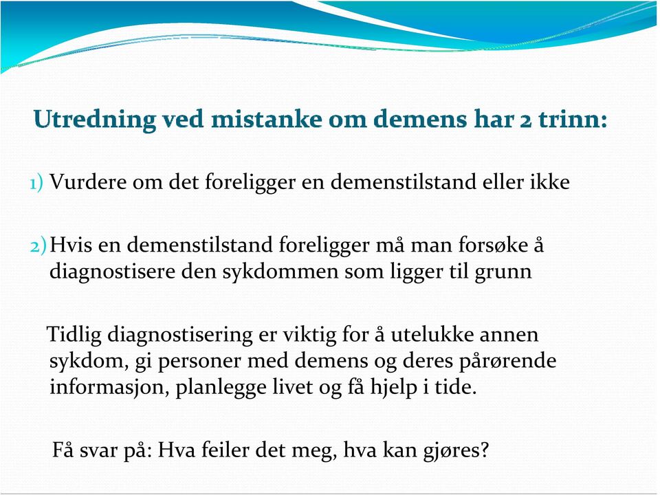 diagnostisering er viktig for å utelukke annen sykdom, gi personer med demens og deres