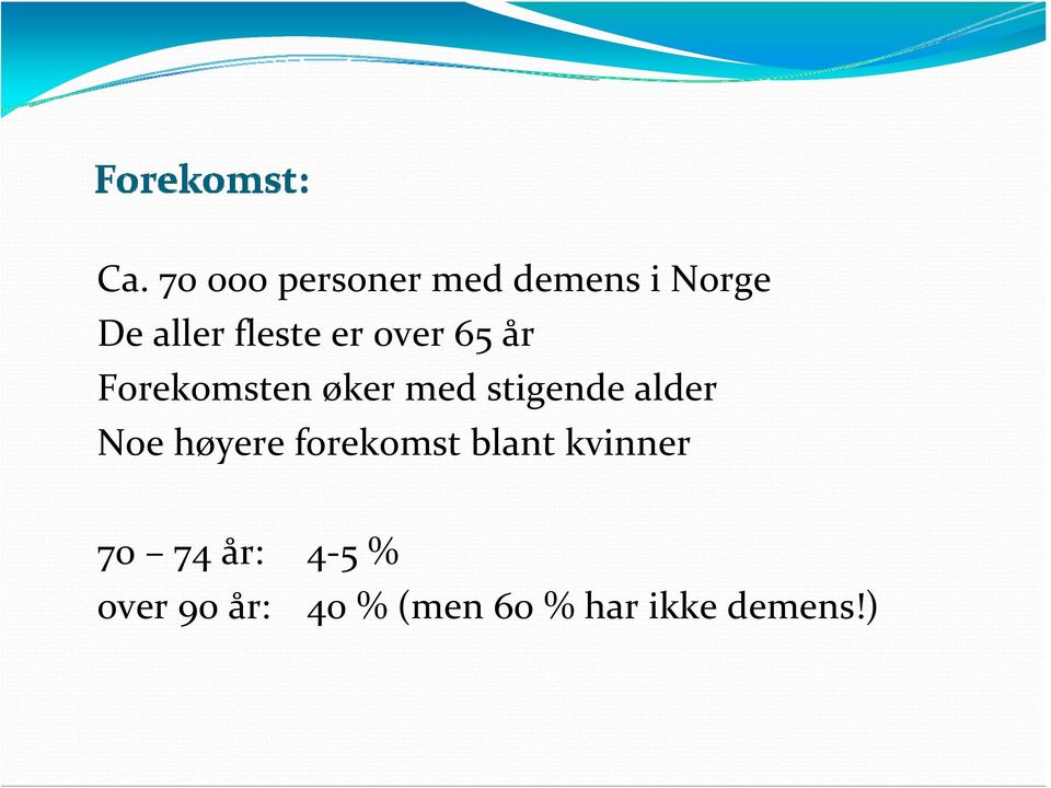 stigende alder Noe høyere forekomst blant kvinner