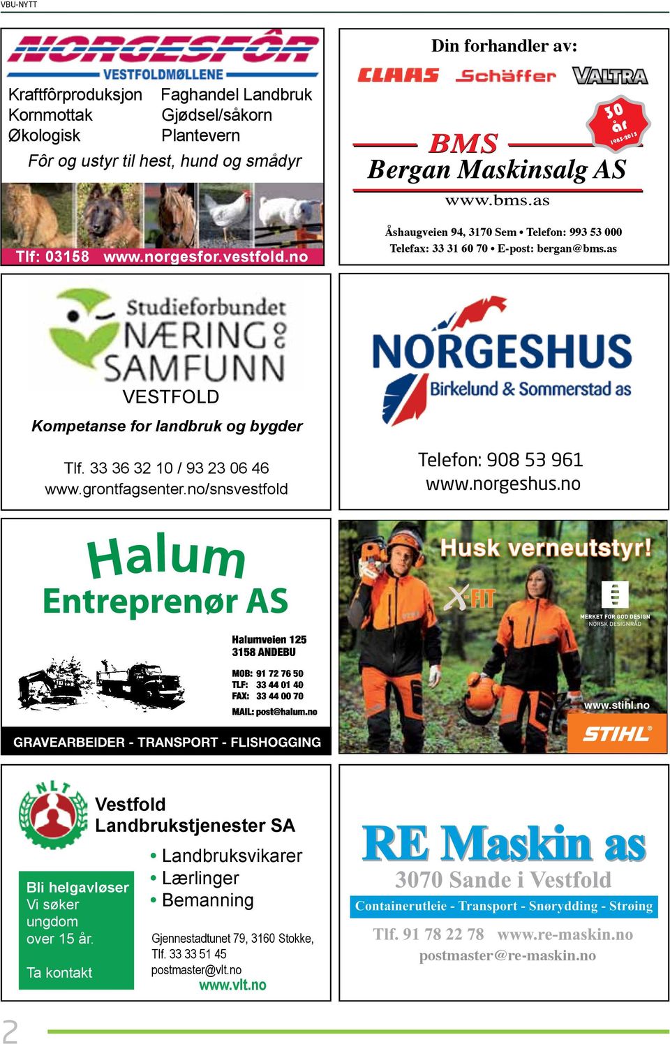 33 36 32 10 / 93 23 06 46 www.grontfagsenter.no/snsvestfold Telefon: 908 53 961 www.norgeshus.no Husk verneutstyr! Ny annonse fra Stihl www.stihl.