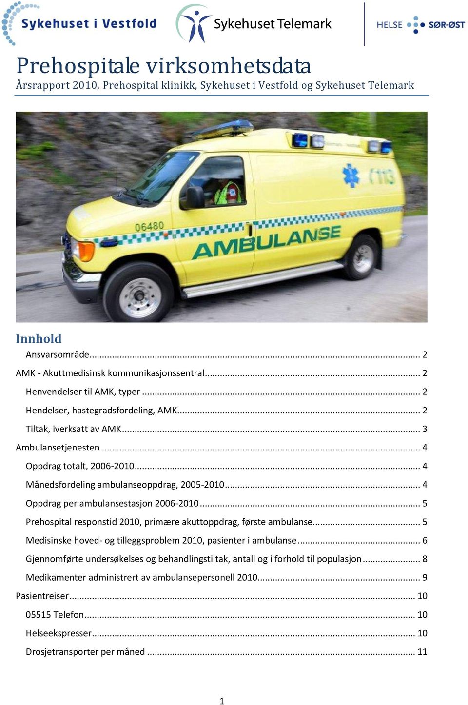 .. 4 Månedsfordeling ambulanseoppdrag, 2005-2010... 4 Oppdrag per ambulansestasjon 2006-2010... 5 Prehospital responstid 2010, primære akuttoppdrag, første ambulanse.