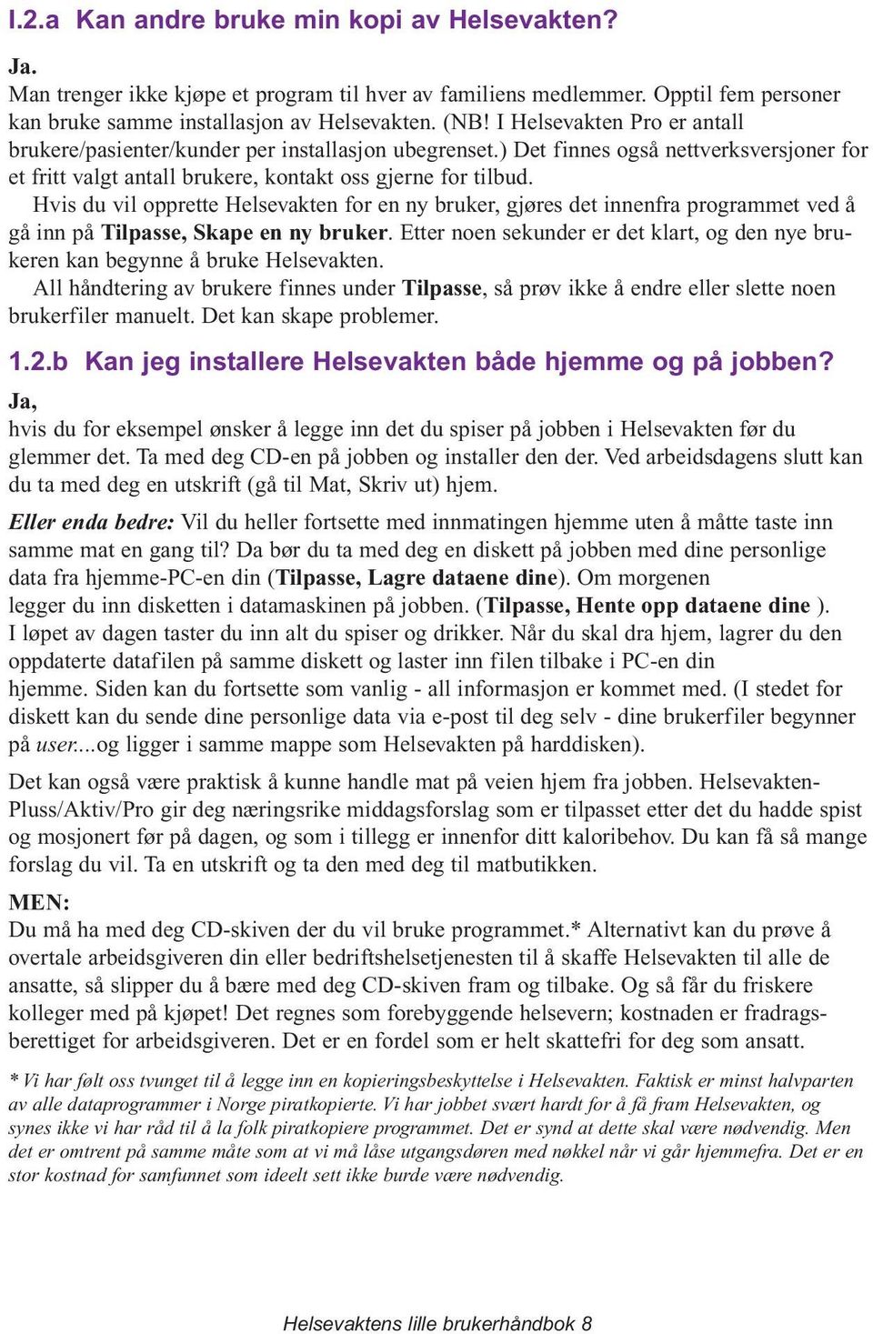 Hvis du vil opprette Helsevakten for en ny bruker, gjøres det innenfra programmet ved å gå inn på Tilpasse, Skape en ny bruker.