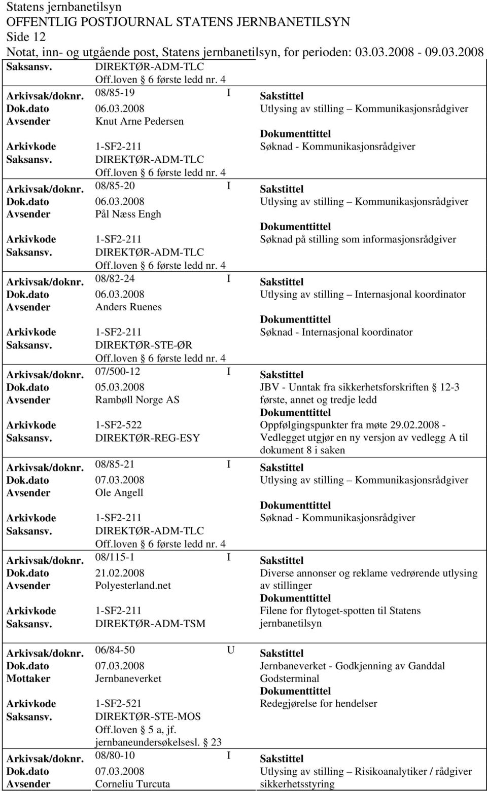 07/500-12 I Sakstittel JBV - Unntak fra sikkerhetsforskriften 12-3 Avsender Rambøll Norge AS første, annet og tredje ledd Arkivkode 1-SF2-522 Oppfølgingspunkter fra møte 29.02.2008 - Saksansv.