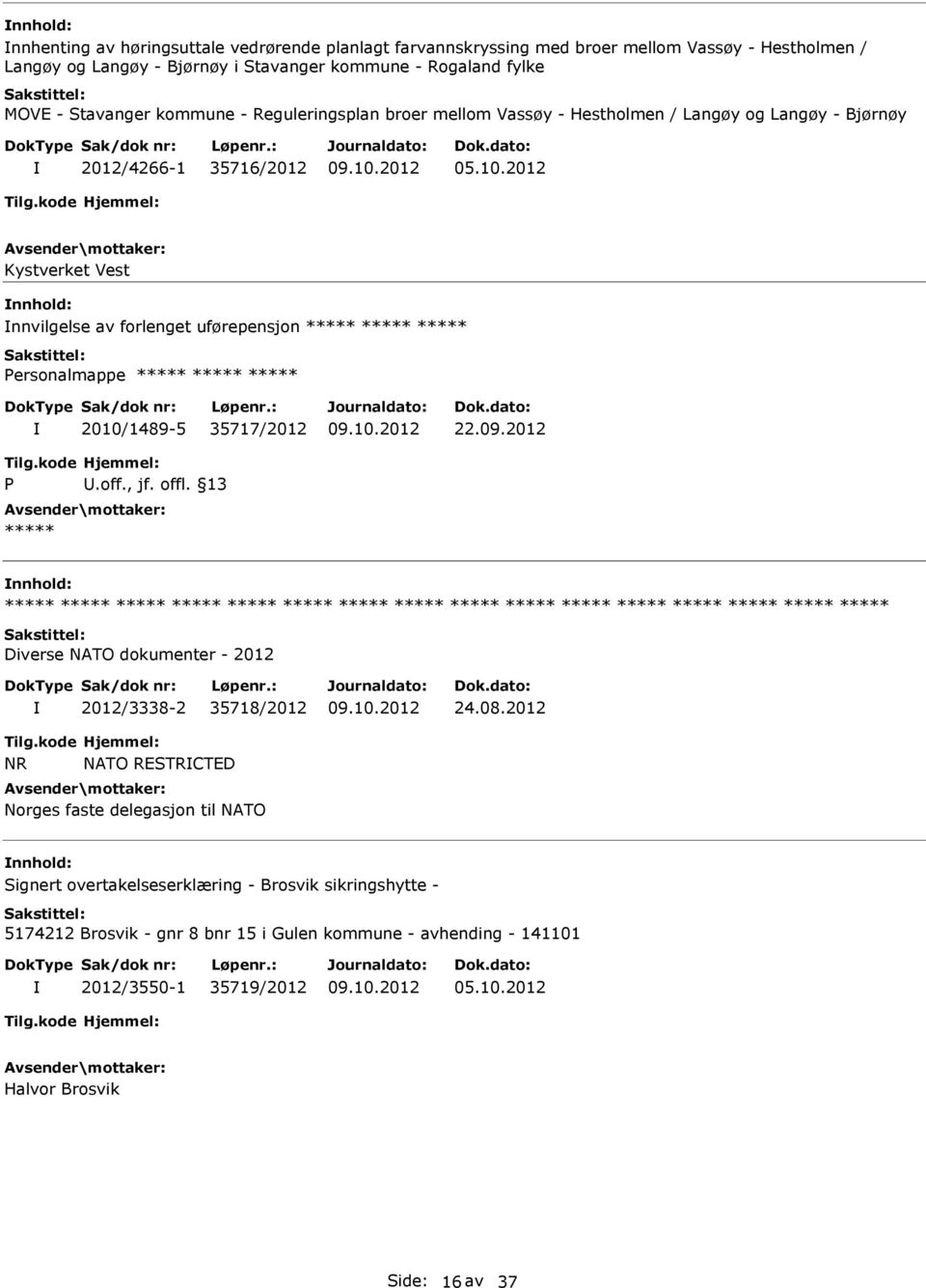 2012 Kystverket Vest nnhold: nnvilgelse av forlenget uførepensjon Personalmappe 2010/1489-5 35717/2012 22.09.2012 P.off., jf. offl.