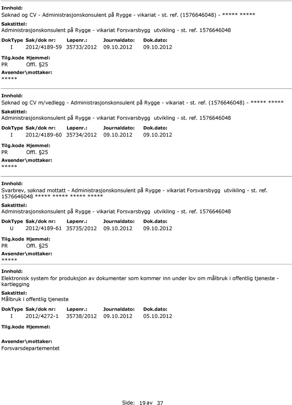 1576646048 2012/4189-60 35734/2012 nnhold: Svarbrev, søknad mottatt - Administrasjonskonsulent på Rygge - vikariat Forsvarsbygg utvikling - st. ref.