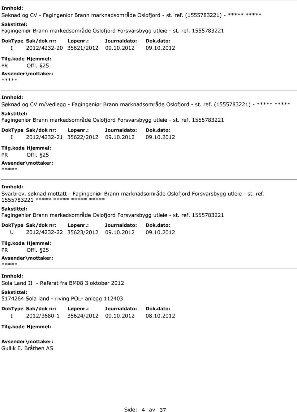 1555783221 2012/4232-21 35622/2012 nnhold: Svarbrev, søknad mottatt - Fagingeniør Brann marknadsområde Oslofjord Forsvarsbygg utleie - st. ref.