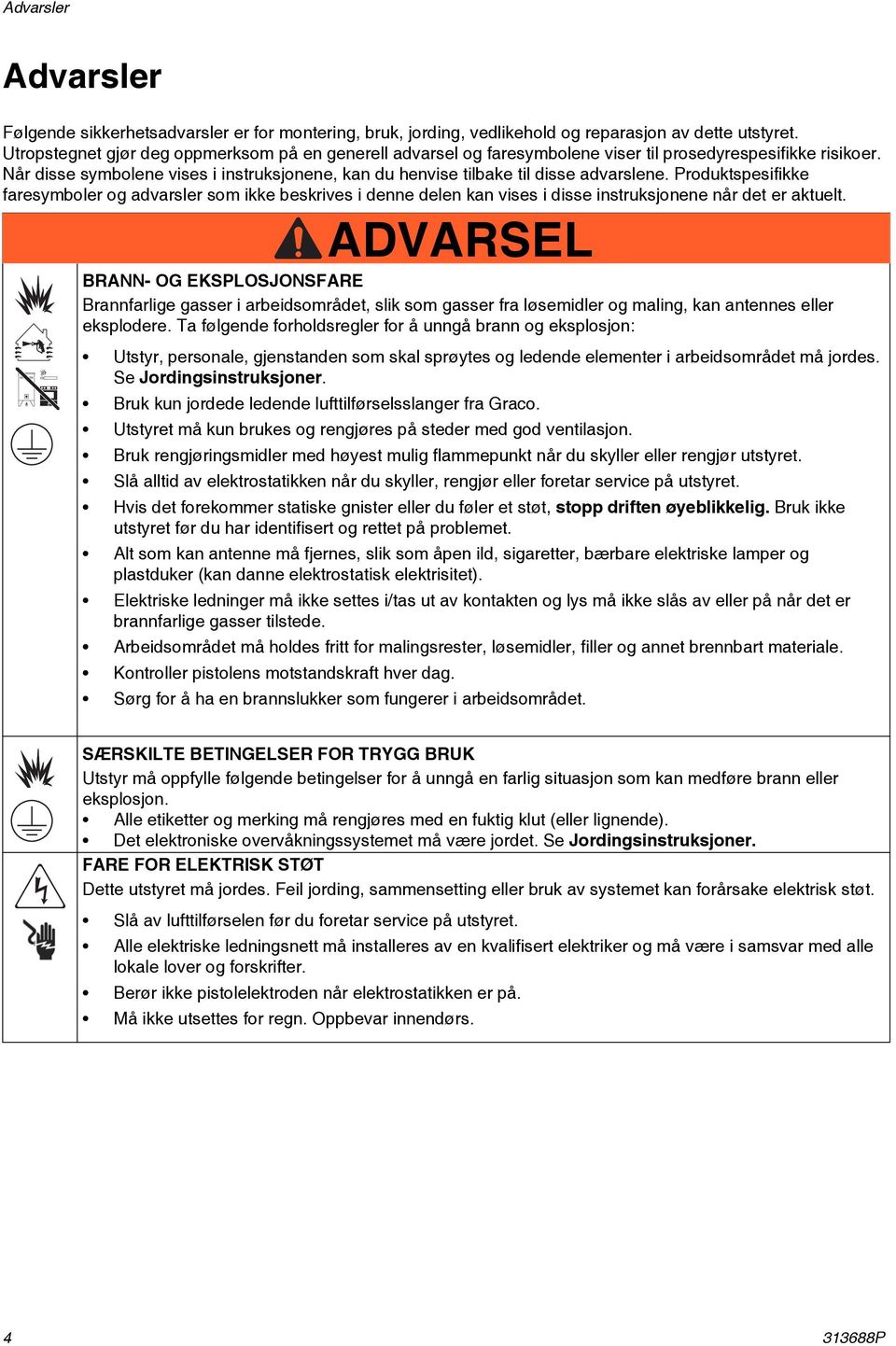 Når disse symbolene vises i instruksjonene, kan du henvise tilbake til disse advarslene.