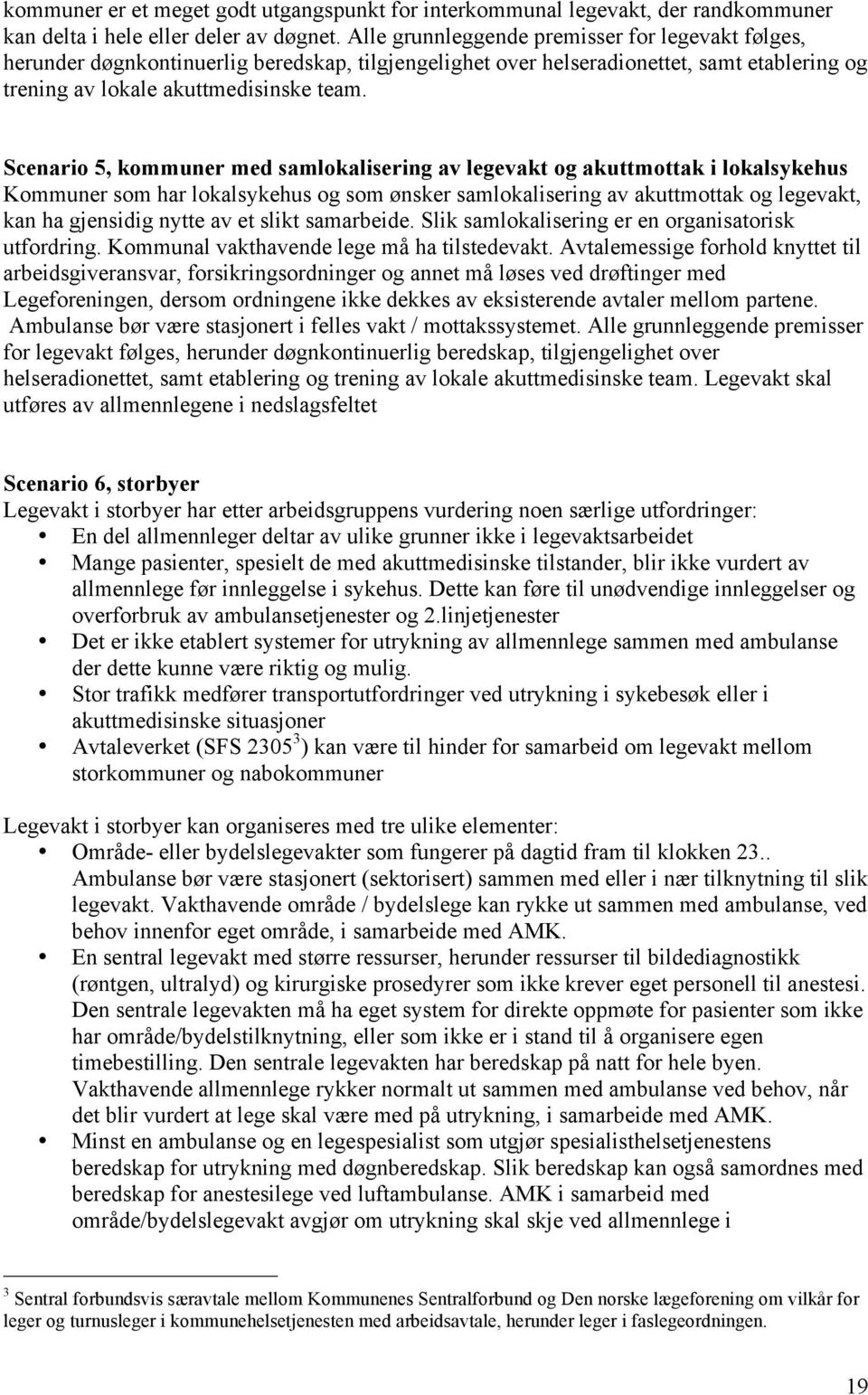 Scenario 5, kommuner med samlokalisering av legevakt og akuttmottak i lokalsykehus Kommuner som har lokalsykehus og som ønsker samlokalisering av akuttmottak og legevakt, kan ha gjensidig nytte av et