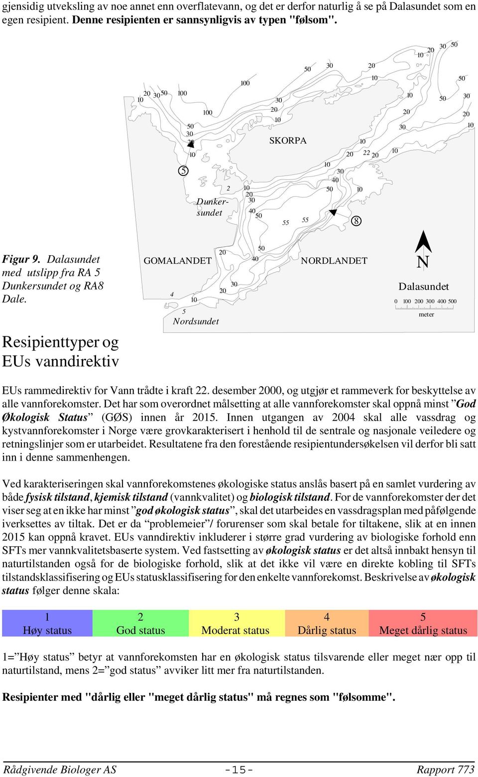 Resipienttyper og EUs vanndirektiv GOMALANDET 4 5 Nordsundet 40 NORDLANDET N Dalasundet 0 0 0 0 400 0 meter EUs rammedirektiv for Vann trådte i kraft 22.