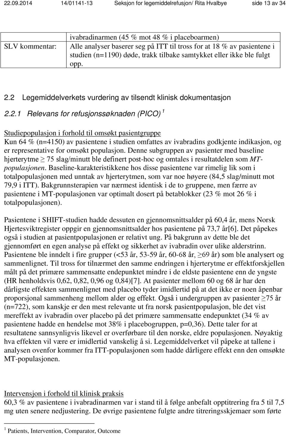 pasientene i studien (n=1190) døde, trakk tilbake samtykket eller ikke ble fulgt opp. 2.