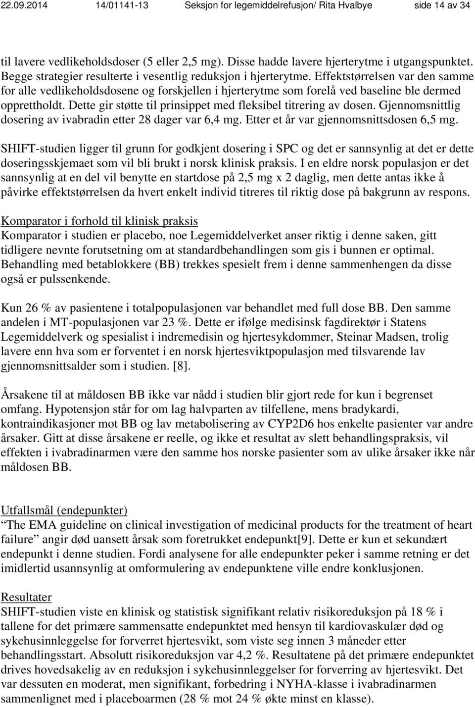 Effektstørrelsen var den samme for alle vedlikeholdsdosene og forskjellen i hjerterytme som forelå ved baseline ble dermed opprettholdt.