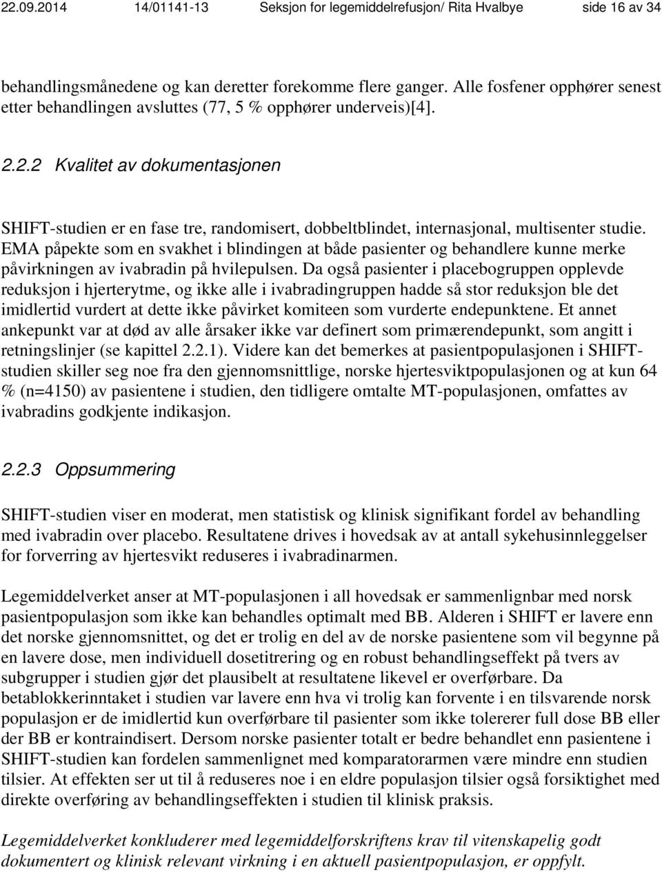 2.2 Kvalitet av dokumentasjonen SHIFT-studien er en fase tre, randomisert, dobbeltblindet, internasjonal, multisenter studie.