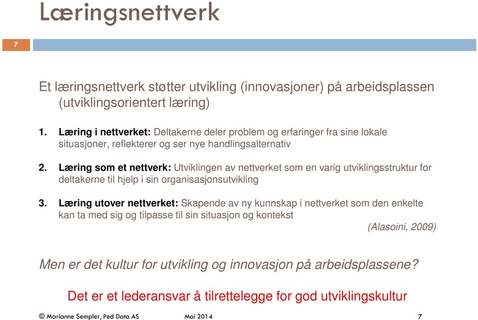 Læring som et nettverk: Utviklingen av nettverket som en varig utviklingsstruktur for deltakerne til hjelp i sin organisasjonsutvikling 3.