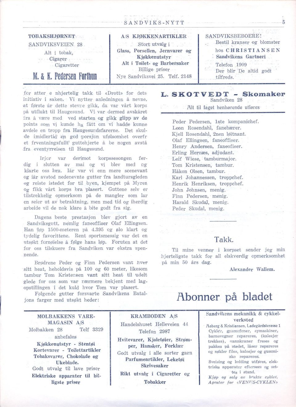 1909 Der 'blir :ie altid -..titfreds.. godt' Je'r atter e nhjertelig takk til «Drott» for detis initiativ i saken, Vi nytter anledningen å nevne,.