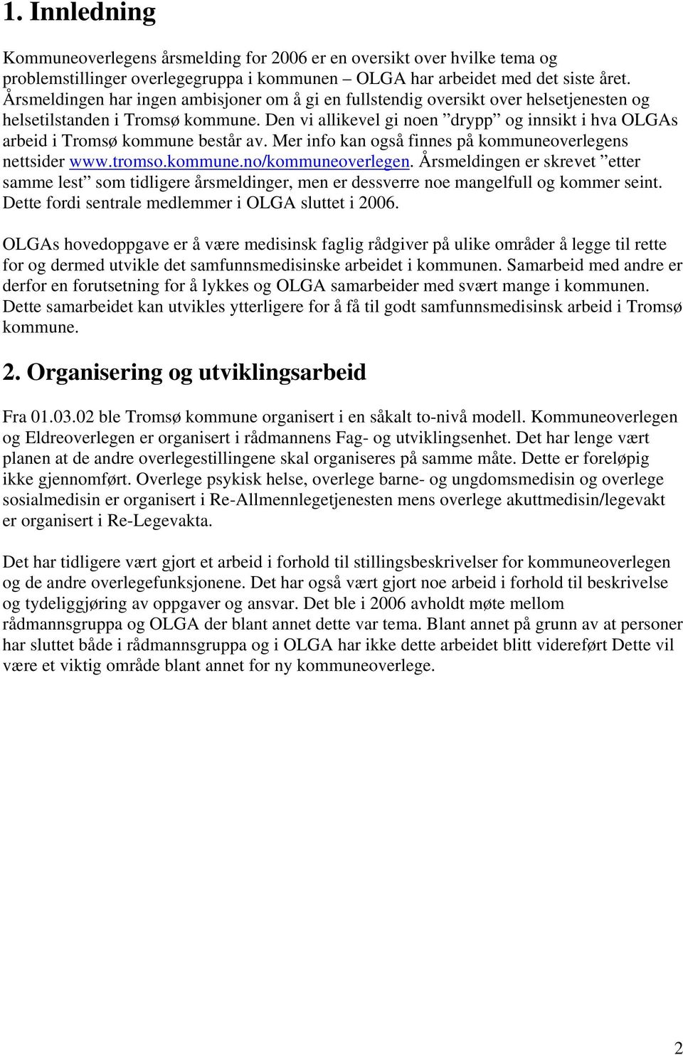 Den vi allikevel gi noen drypp og innsikt i hva OLGAs arbeid i Tromsø kommune består av. Mer info kan også finnes på kommuneoverlegens nettsider www.tromso.kommune.no/kommuneoverlegen.