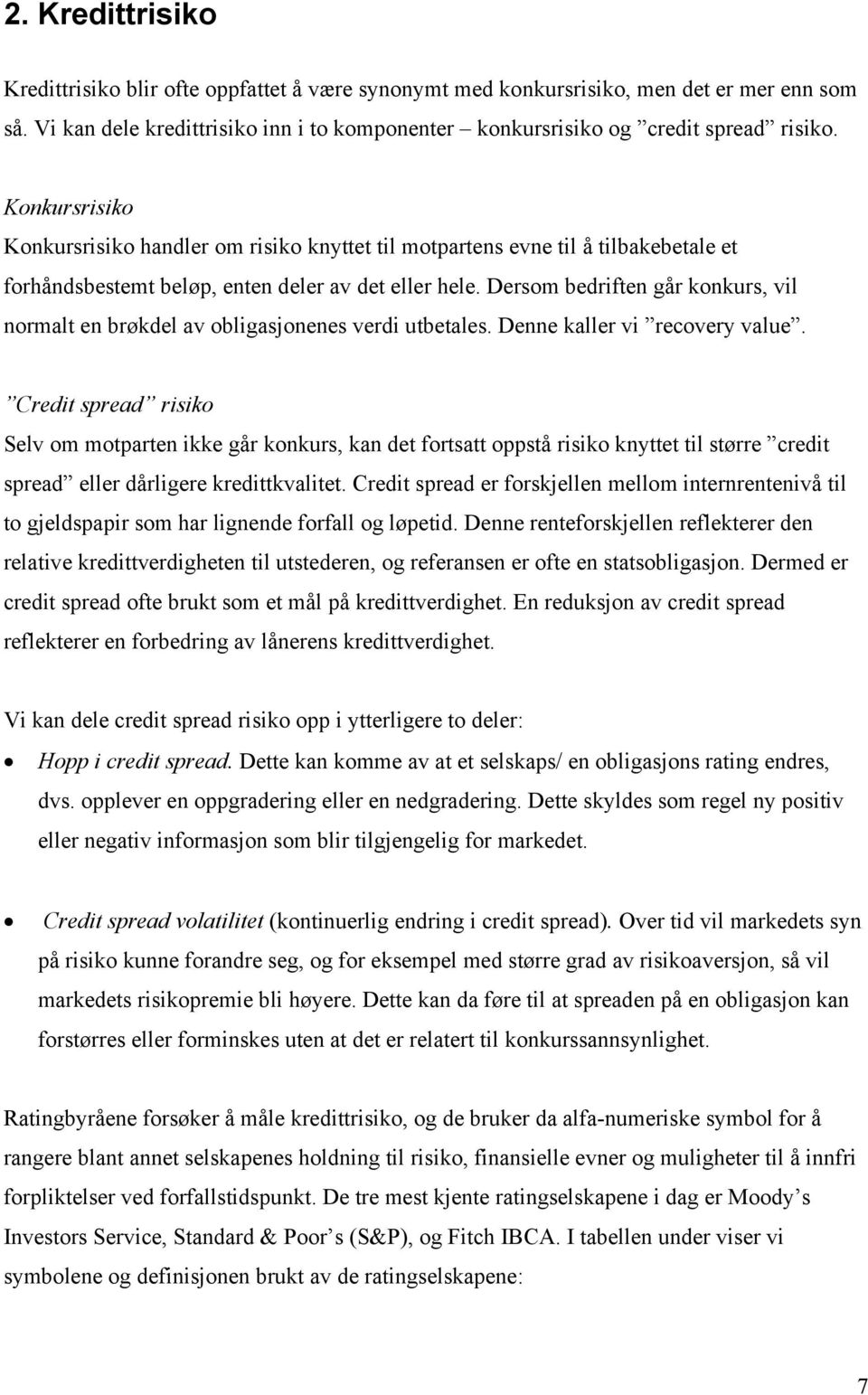 Dersom bedrfen går konkurs, vl normal en brøkdel av oblgasjonenes verd ubeales. Denne kaller v recovery value.