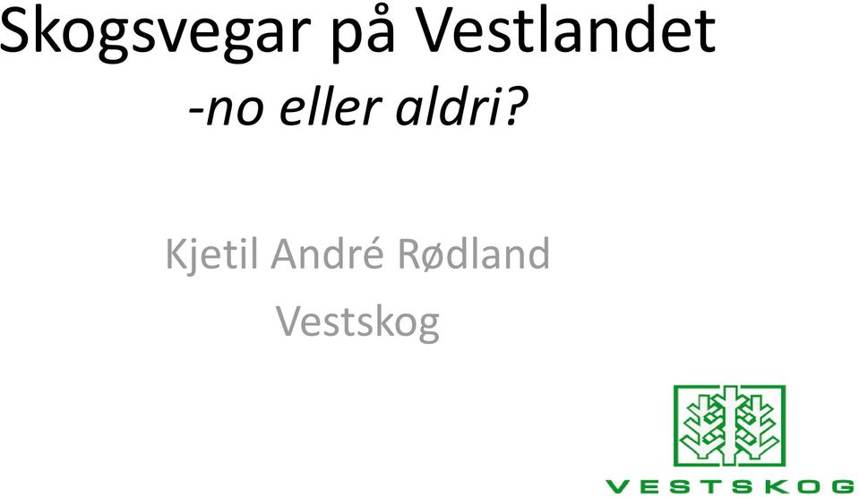 eller aldri?