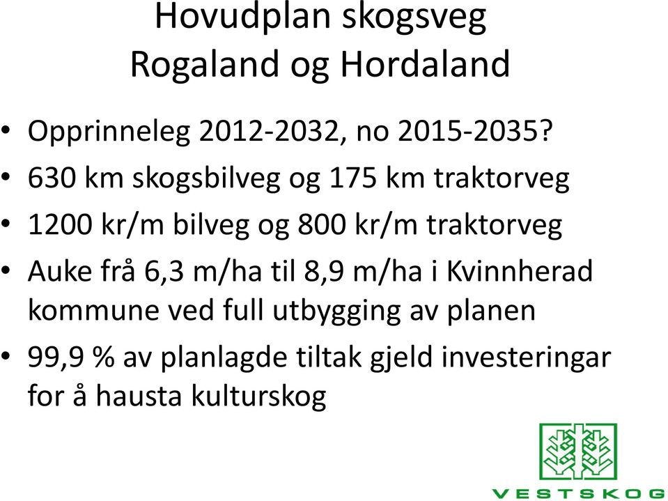 traktorveg Auke frå 6,3 m/ha til 8,9 m/ha i Kvinnherad kommune ved full