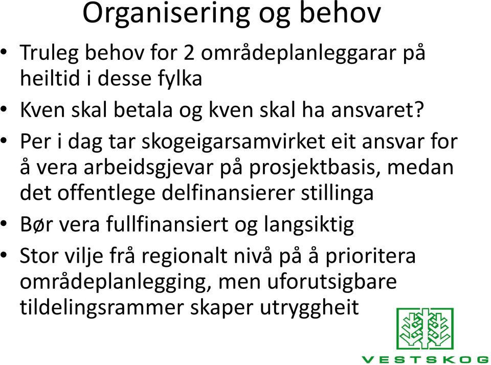 Per i dag tar skogeigarsamvirket eit ansvar for å vera arbeidsgjevar på prosjektbasis, medan det