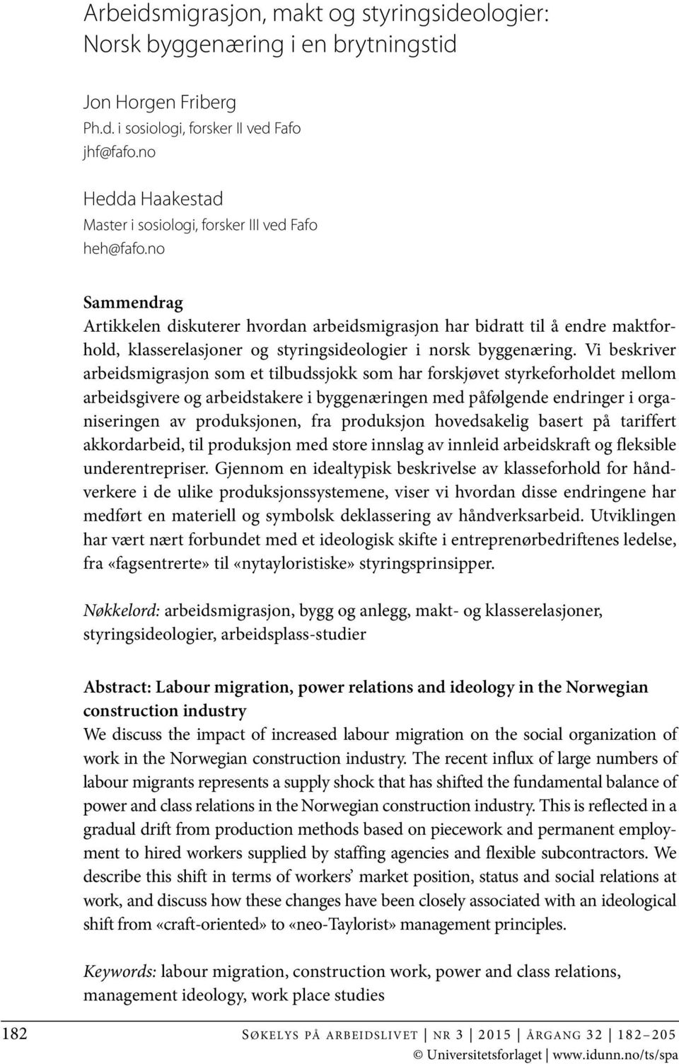 no Sammendrag Artikkelen diskuterer hvordan arbeidsmigrasjon har bidratt til å endre maktforhold, klasserelasjoner og styringsideologier i norsk byggenæring.