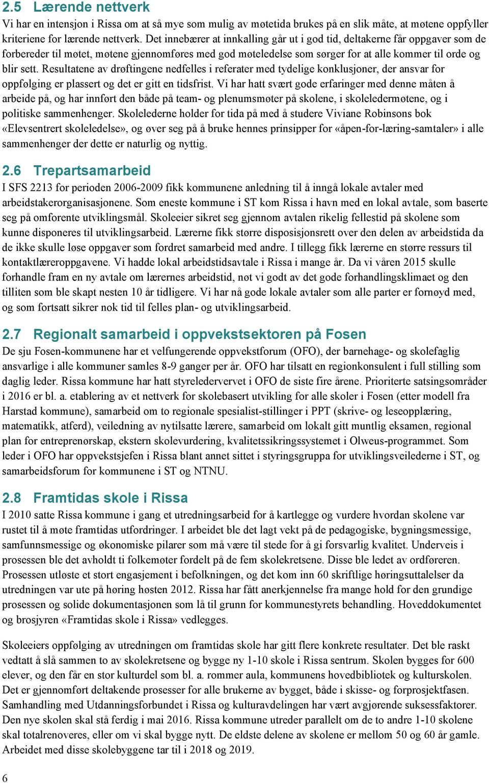 Resultatene av drøftingene nedfelles i referater med tydelige konklusjoner, der ansvar for oppfølging er plassert og det er gitt en tidsfrist.