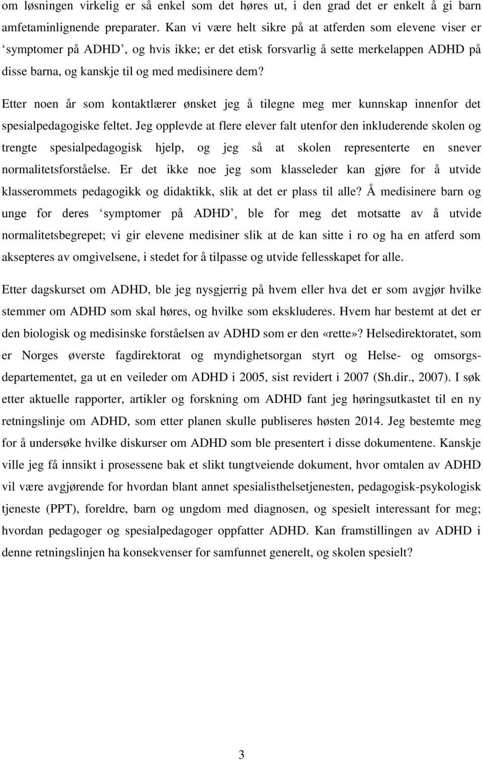 Etter noen år som kontaktlærer ønsket jeg å tilegne meg mer kunnskap innenfor det spesialpedagogiske feltet.