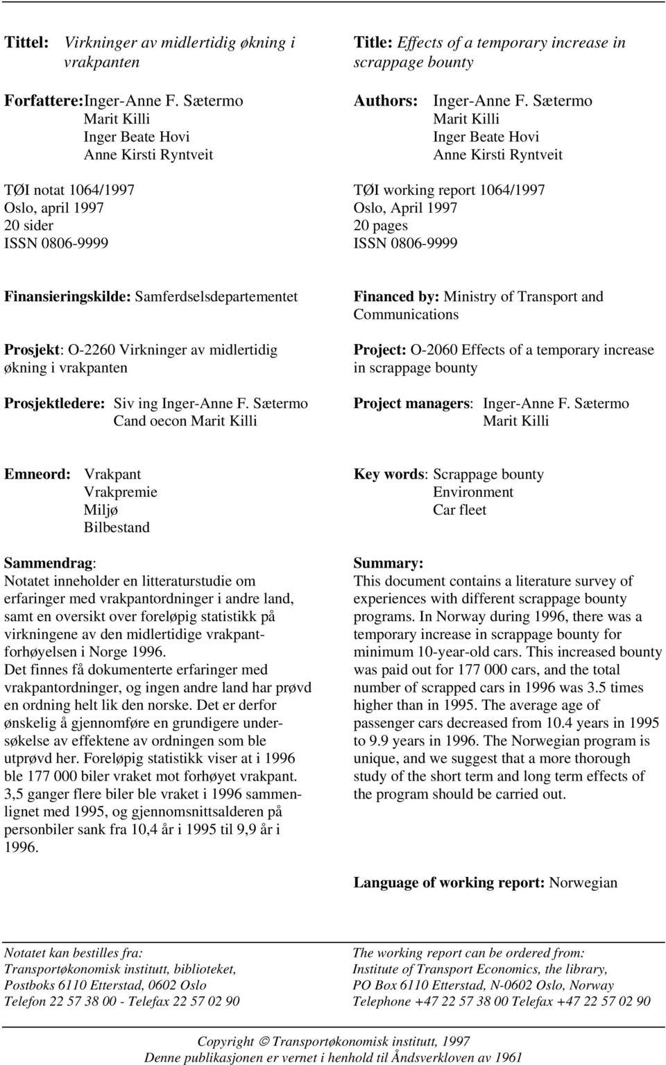 Sætermo Marit Killi Inger Beate Hovi Anne Kirsti Ryntveit TØI working report 1064/1997 Oslo, April 1997 20 pages ISSN 0806-9999 Finansieringskilde: Samferdselsdepartementet Prosjekt: O-2260