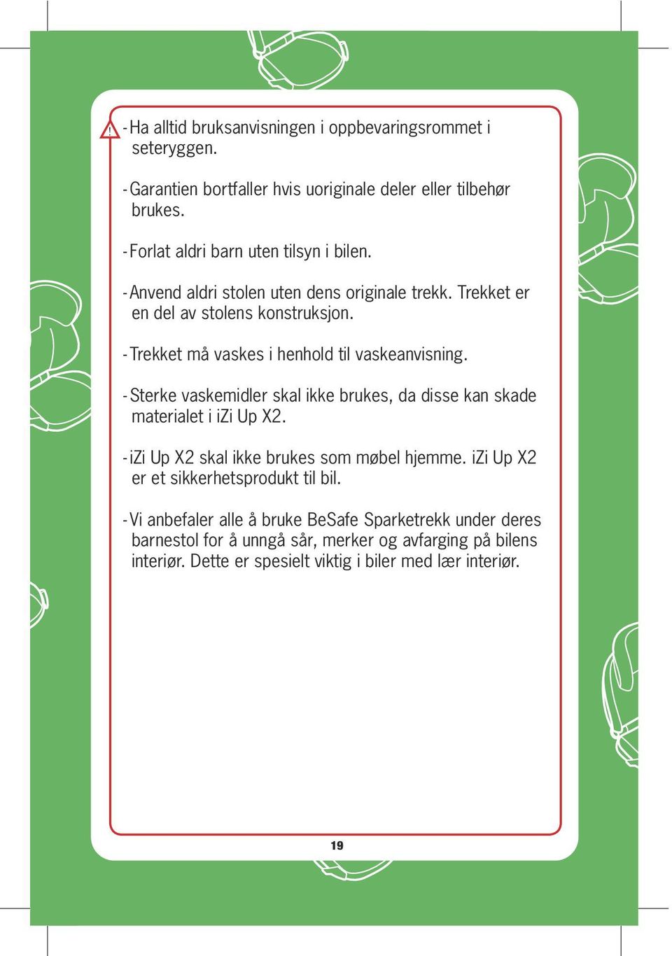 - Trekket må vaskes i henhold til vaskeanvisning. - Sterke vaskemidler skal ikke brukes, da disse kan skade materialet i izi Up X2.