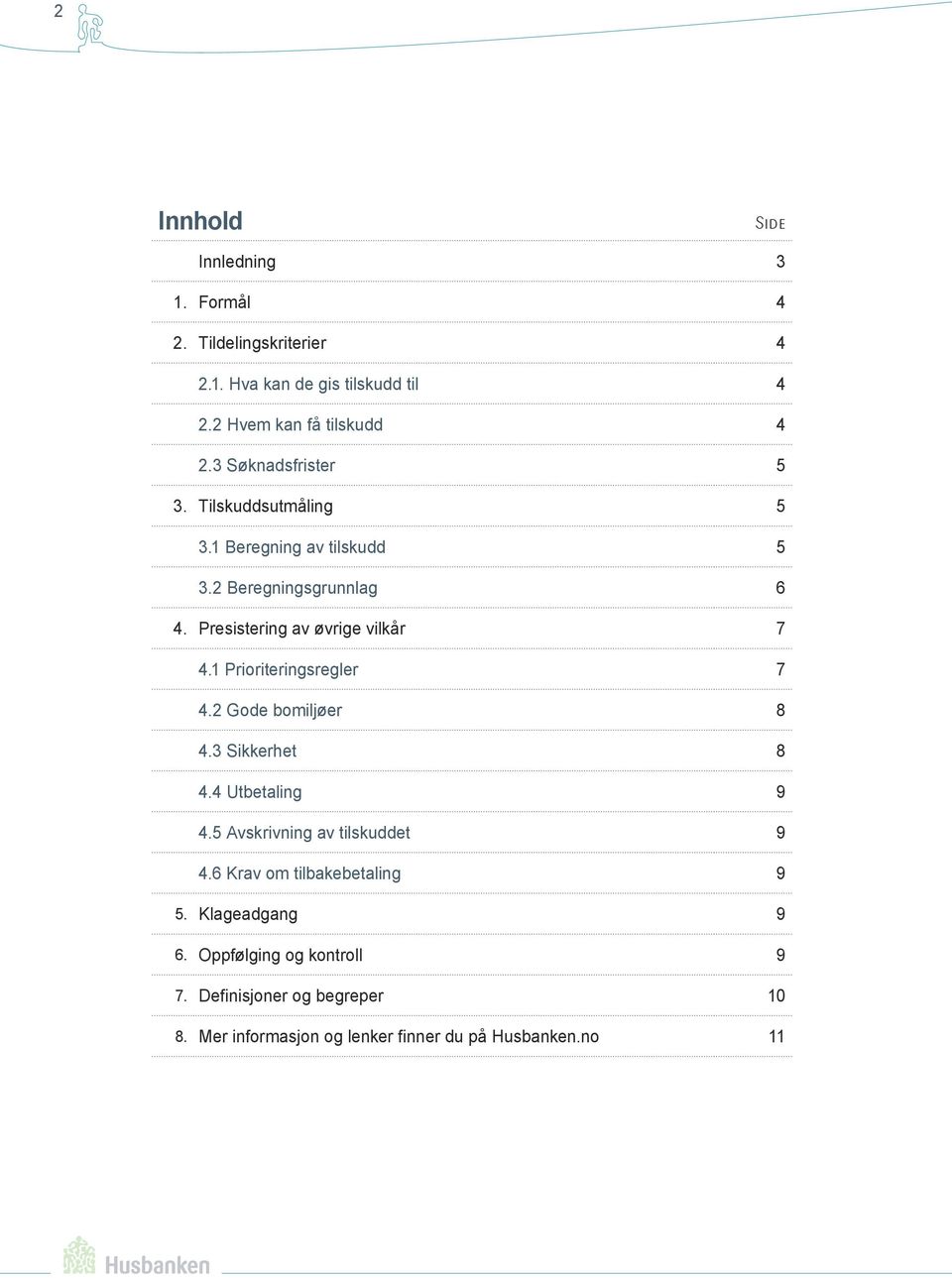 1 Prioriteringsregler 7 4.2 Gode bomiljøer 8 4.3 Sikkerhet 8 4.4 Utbetaling 9 4.5 Avskrivning av tilskuddet 9 4.
