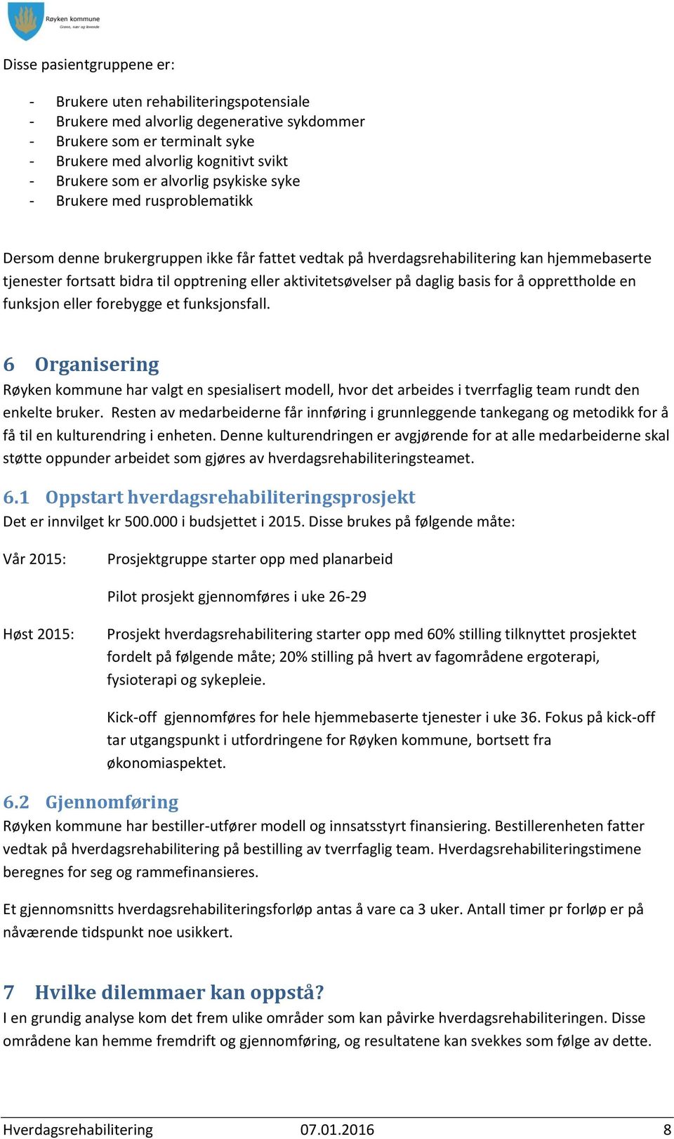 aktivitetsøvelser på daglig basis for å opprettholde en funksjon eller forebygge et funksjonsfall.