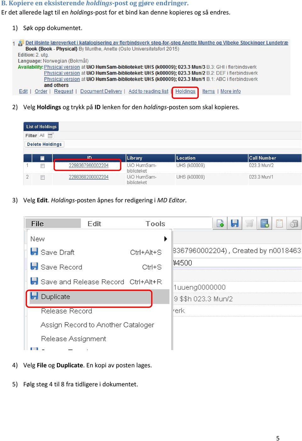 1) Søk opp dokumentet. 2) Velg Holdings og trykk på ID lenken for den holdings-posten som skal kopieres.