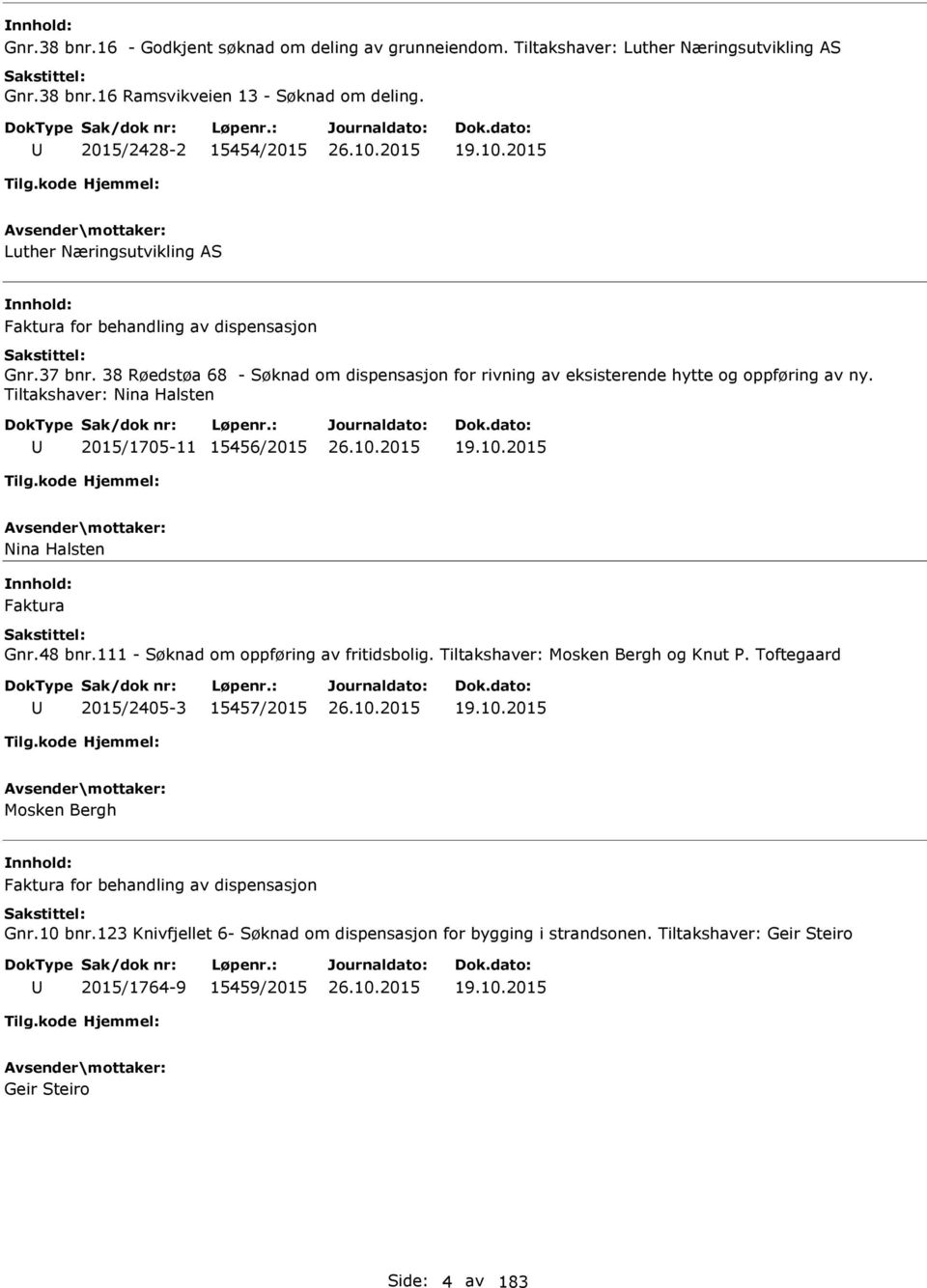 Tiltakshaver: Nina Halsten 2015/1705-11 15456/2015 19.10.2015 Nina Halsten Faktura Gnr.48 bnr.111 - om oppføring av fritidsbolig. Tiltakshaver: Mosken Bergh og Knut P.