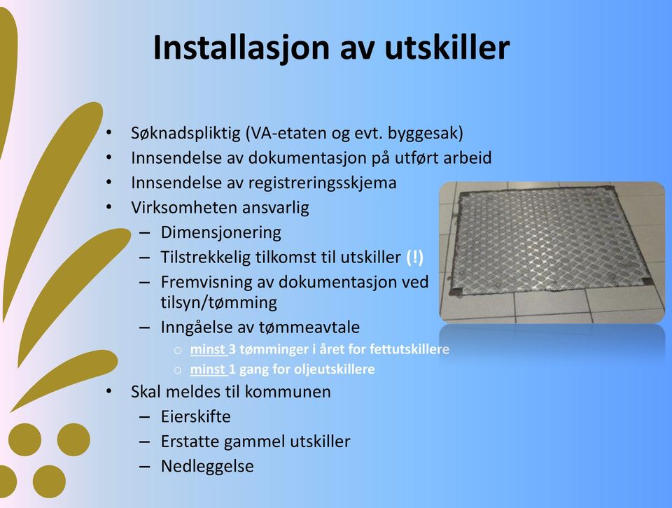 Dimensjonering Tilstrekkelig tilkomst til utskiller (!