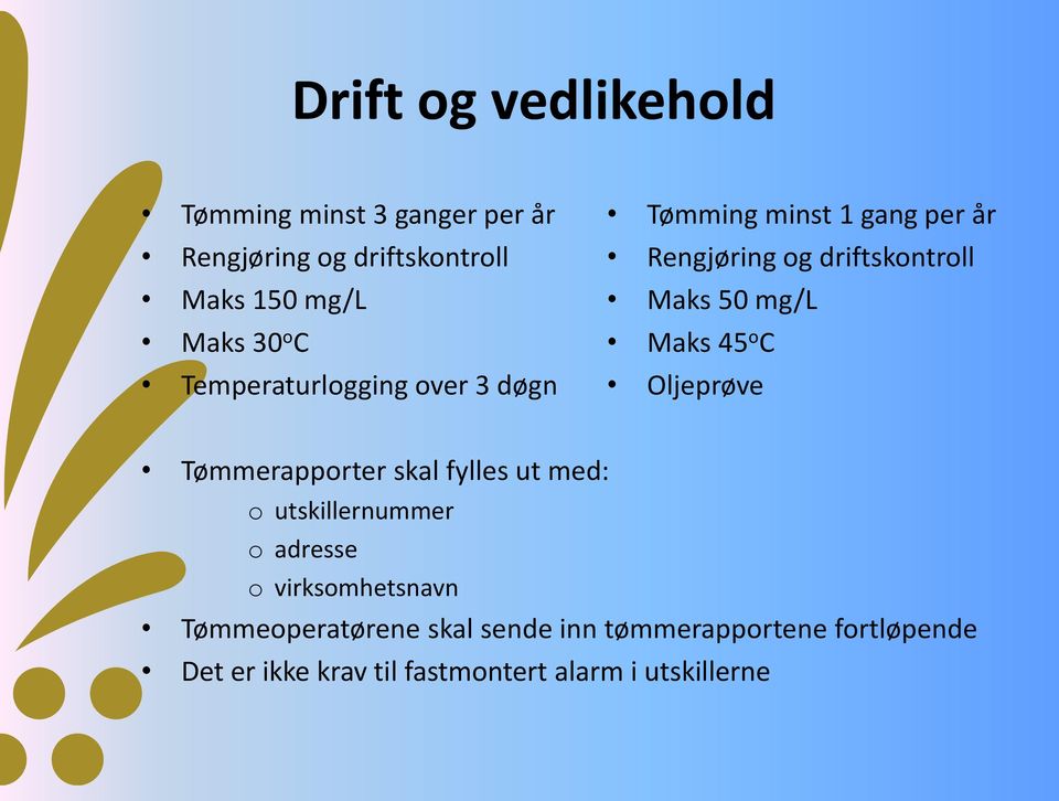 45 o C Oljeprøve Tømmerapporter skal fylles ut med: o utskillernummer o adresse o virksomhetsnavn